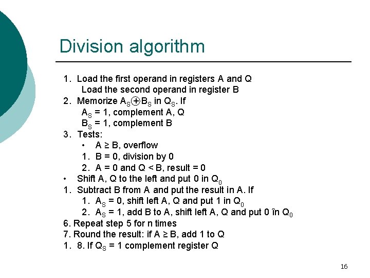 Division algorithm 1. Load the first operand in registers A and Q Load the