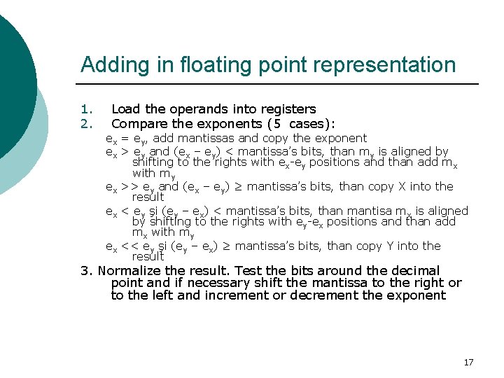 Adding in floating point representation 1. 2. Load the operands into registers Compare the