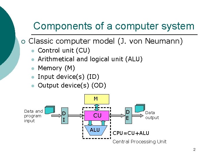 Components of a computer system ¡ Classic computer model (J. von Neumann) l l