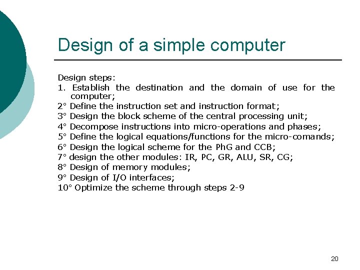 Design of a simple computer Design steps: 1. Establish the destination and the domain