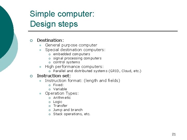 Simple computer: Design steps ¡ Destination: l l General purpose computer Special destination computers: