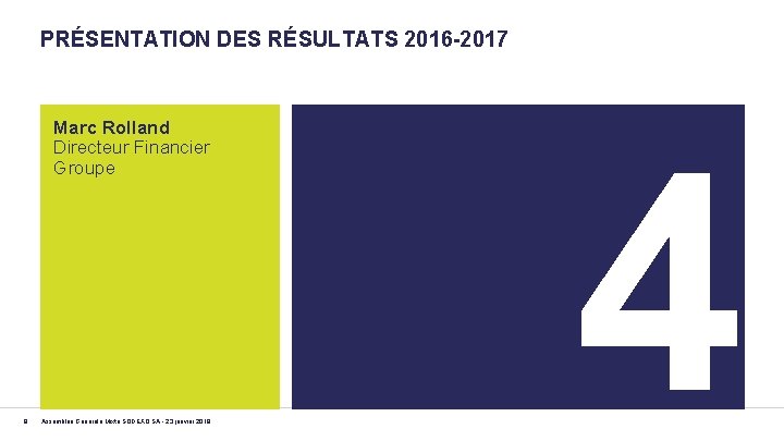 PRÉSENTATION DES RÉSULTATS 2016 -2017 Marc Rolland Directeur Financier Groupe 8 Assemblée Générale Mixte