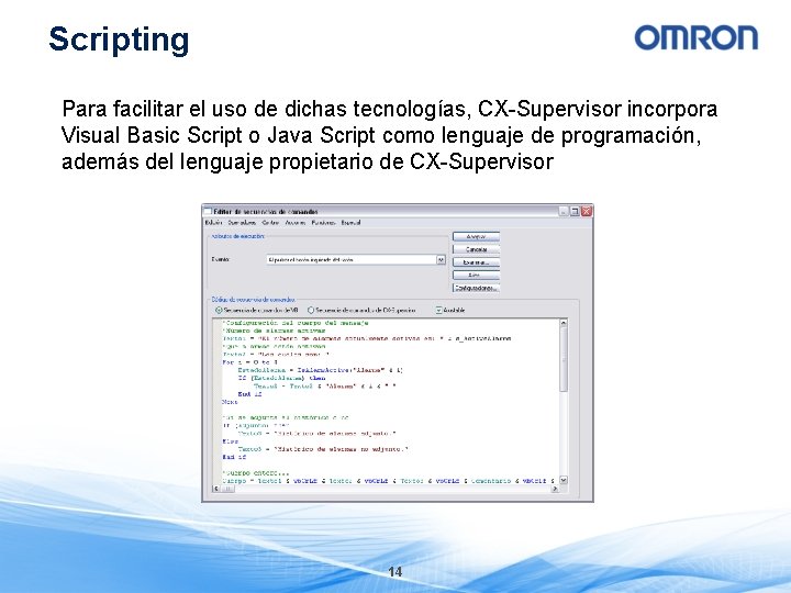 Scripting Para facilitar el uso de dichas tecnologías, CX-Supervisor incorpora Visual Basic Script o