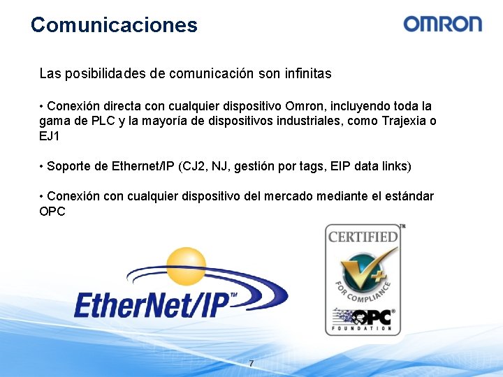 Comunicaciones Las posibilidades de comunicación son infinitas • Conexión directa con cualquier dispositivo Omron,