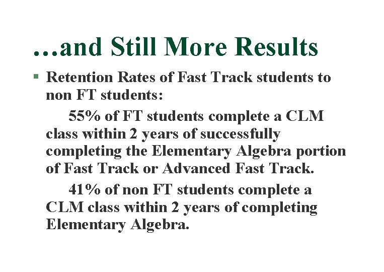 …and Still More Results § Retention Rates of Fast Track students to non FT