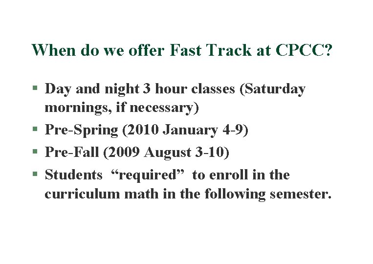 When do we offer Fast Track at CPCC? § Day and night 3 hour