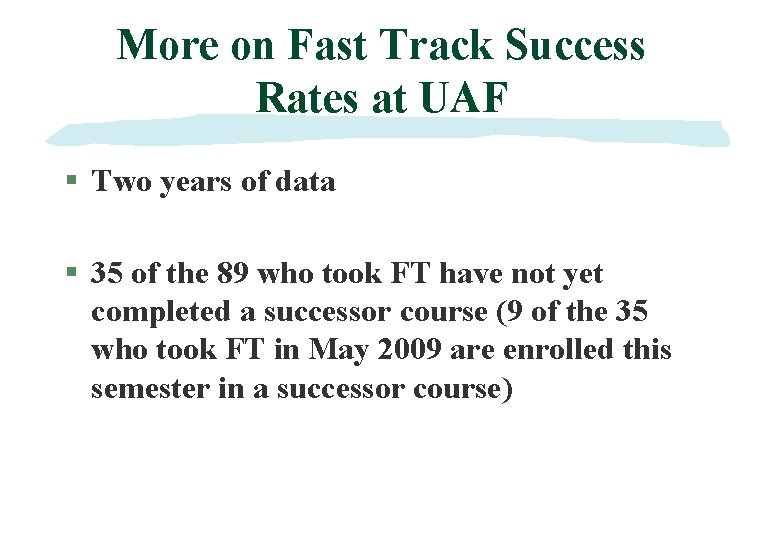 More on Fast Track Success Rates at UAF § Two years of data §