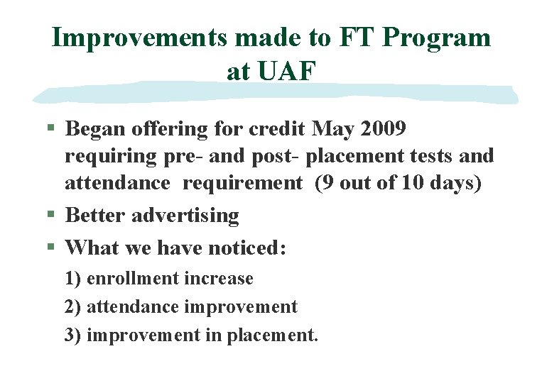 Improvements made to FT Program at UAF § Began offering for credit May 2009