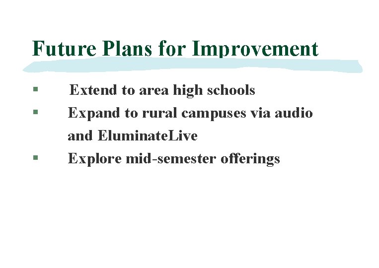Future Plans for Improvement § § § Extend to area high schools Expand to