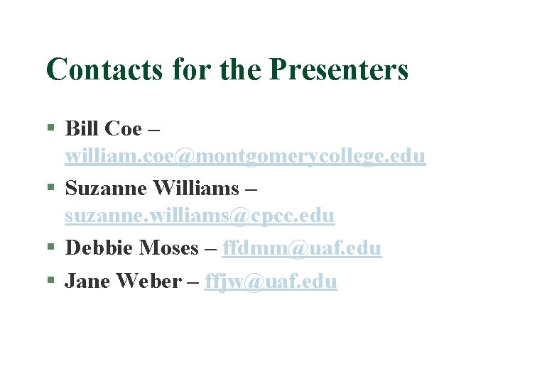 Contacts for the Presenters § Bill Coe – william. coe@montgomerycollege. edu § Suzanne Williams