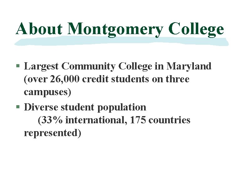 About Montgomery College § Largest Community College in Maryland (over 26, 000 credit students
