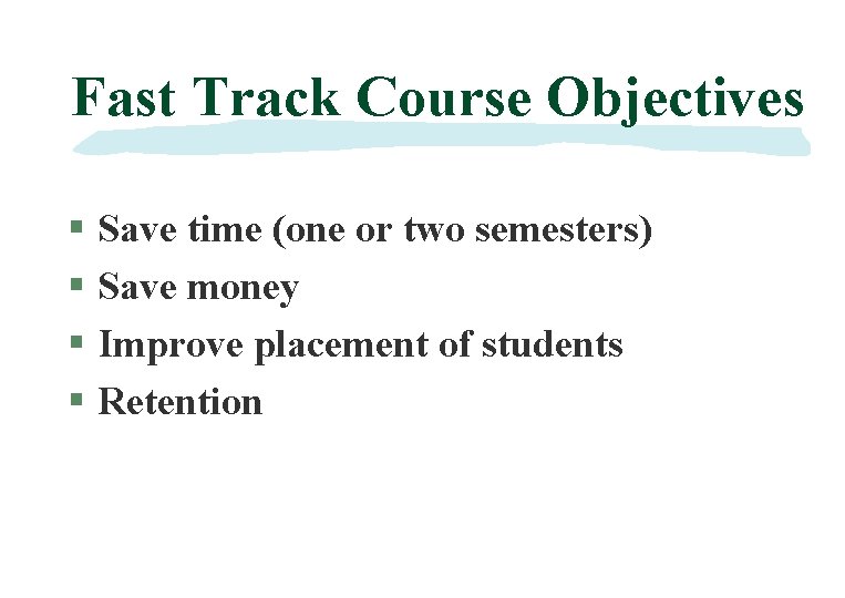 Fast Track Course Objectives § Save time (one or two semesters) § Save money