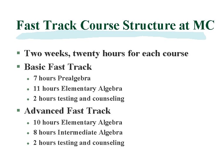 Fast Track Course Structure at MC § Two weeks, twenty hours for each course