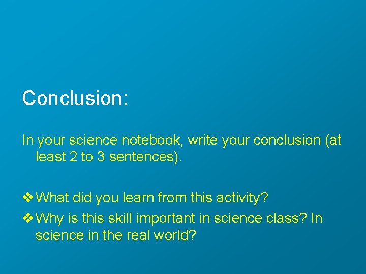 Conclusion: In your science notebook, write your conclusion (at least 2 to 3 sentences).