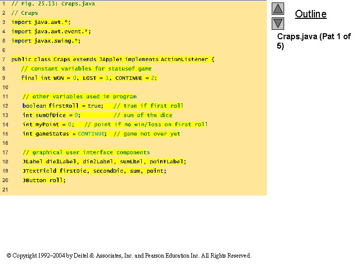Outline Craps. java (Pat 1 of 5) © Copyright 1992– 2004 by Deitel & Outline Craps. java (Pat 1 of 5) © Copyright 1992– 2004 by Deitel &
