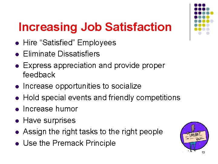 Increasing Job Satisfaction l l l l l Hire “Satisfied” Employees Eliminate Dissatisfiers Express