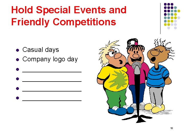 Hold Special Events and Friendly Competitions l l l Casual days Company logo day