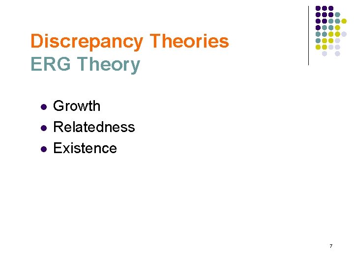 Discrepancy Theories ERG Theory l l l Growth Relatedness Existence 7 