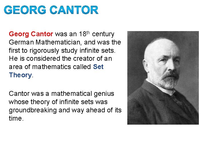 Georg Cantor was an 18 th century German Mathematician, and was the first to