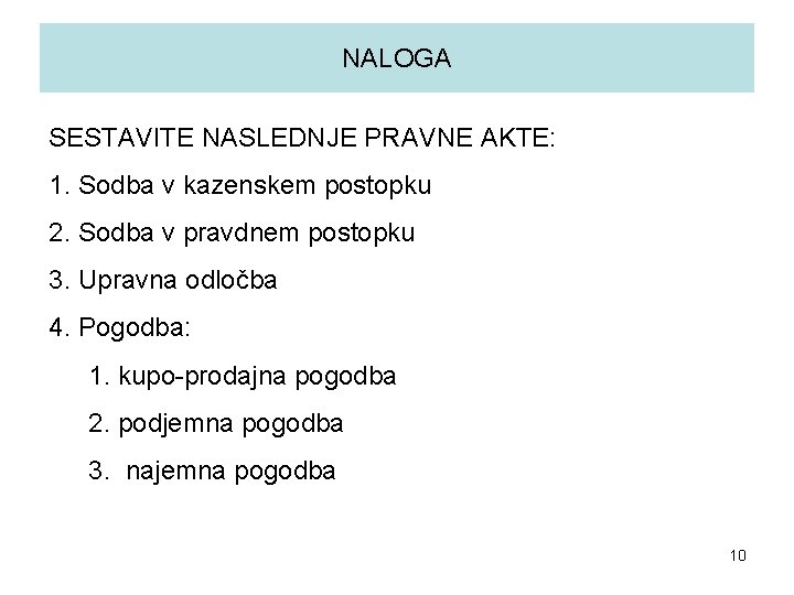 NALOGA SESTAVITE NASLEDNJE PRAVNE AKTE: 1. Sodba v kazenskem postopku 2. Sodba v pravdnem