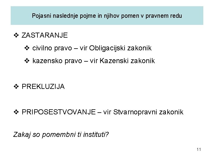 Pojasni naslednje pojme in njihov pomen v pravnem redu v ZASTARANJE v civilno pravo