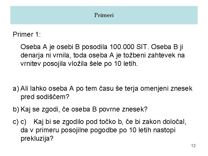 Primeri Primer 1: Oseba A je osebi B posodila 100. 000 SIT. Oseba B