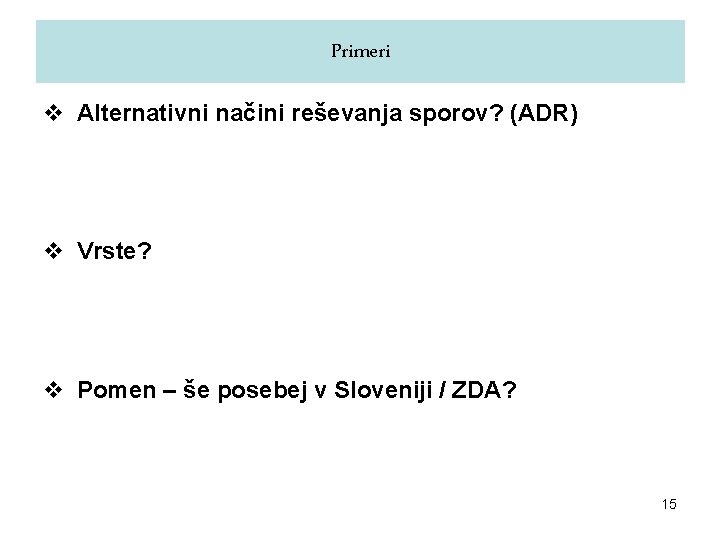 Primeri v Alternativni načini reševanja sporov? (ADR) v Vrste? v Pomen – še posebej