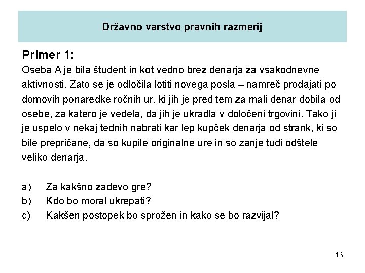 Državno varstvo pravnih razmerij Primer 1: Oseba A je bila študent in kot vedno