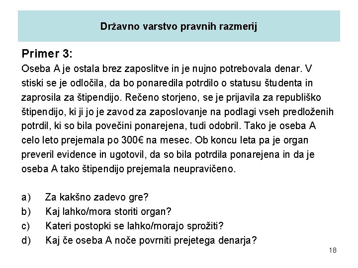 Državno varstvo pravnih razmerij Primer 3: Oseba A je ostala brez zaposlitve in je