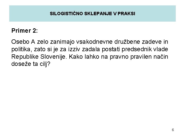 SILOGISTIČNO SKLEPANJE V PRAKSI Primer 2: Osebo A zelo zanimajo vsakodnevne družbene zadeve in