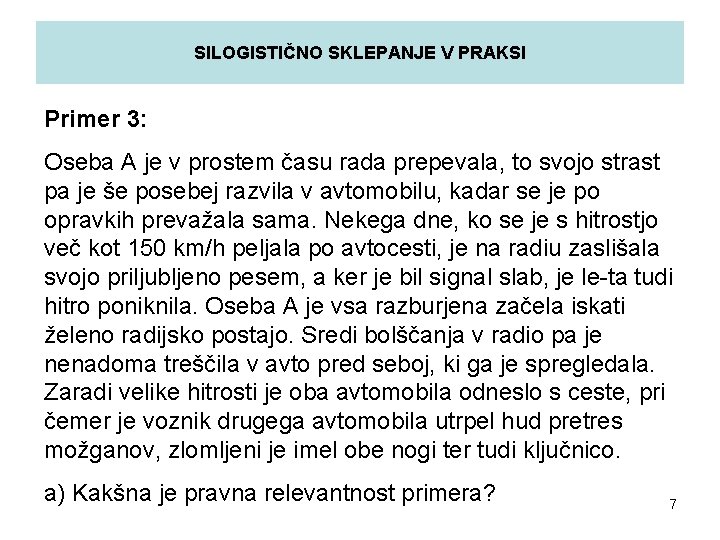 SILOGISTIČNO SKLEPANJE V PRAKSI Primer 3: Oseba A je v prostem času rada prepevala,