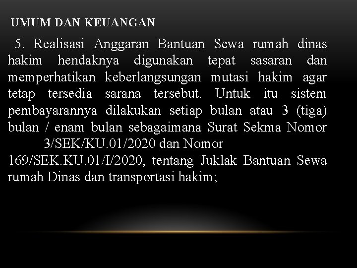 UMUM DAN KEUANGAN 5. Realisasi Anggaran Bantuan Sewa rumah dinas hakim hendaknya digunakan tepat