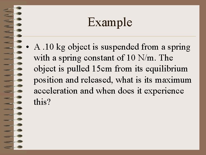 Example • A. 10 kg object is suspended from a spring with a spring Example • A. 10 kg object is suspended from a spring with a spring