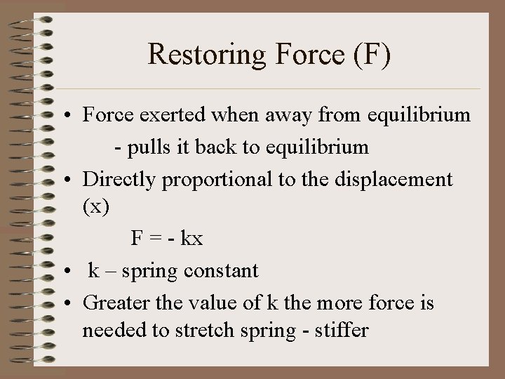 Restoring Force (F) • Force exerted when away from equilibrium - pulls it back Restoring Force (F) • Force exerted when away from equilibrium - pulls it back