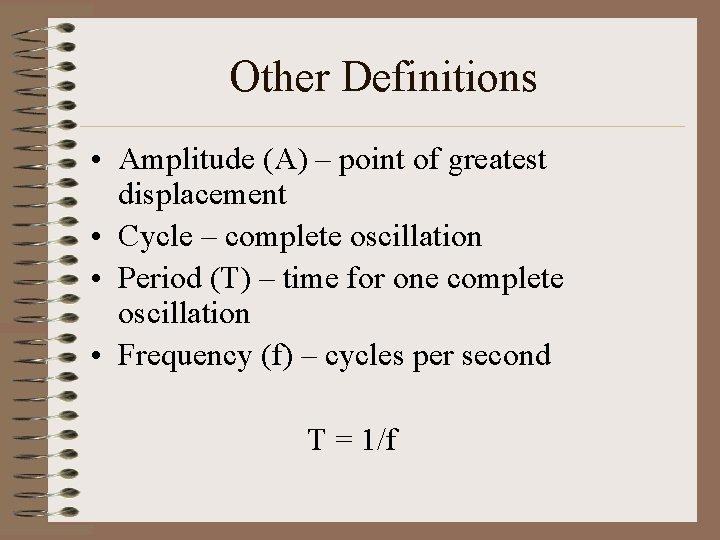 Other Definitions • Amplitude (A) – point of greatest displacement • Cycle – complete