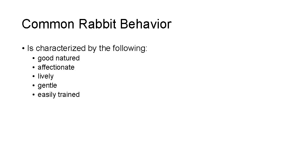 Common Rabbit Behavior • Is characterized by the following: • • • good natured