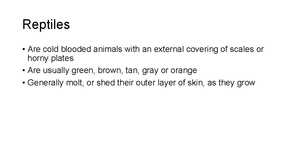 Reptiles • Are cold blooded animals with an external covering of scales or horny