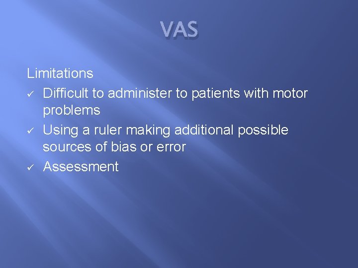 VAS Limitations ü Difficult to administer to patients with motor problems ü Using a