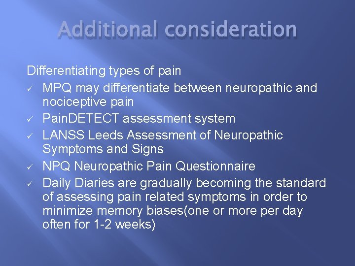 Additional consideration Differentiating types of pain ü MPQ may differentiate between neuropathic and nociceptive