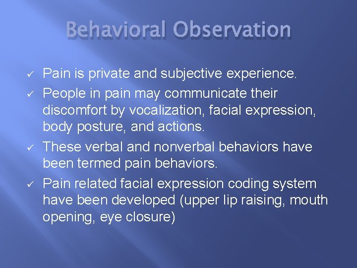 Behavioral Observation ü ü Pain is private and subjective experience. People in pain may