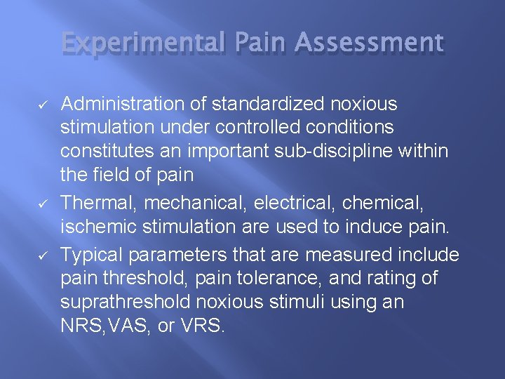 Experimental Pain Assessment ü ü ü Administration of standardized noxious stimulation under controlled conditions