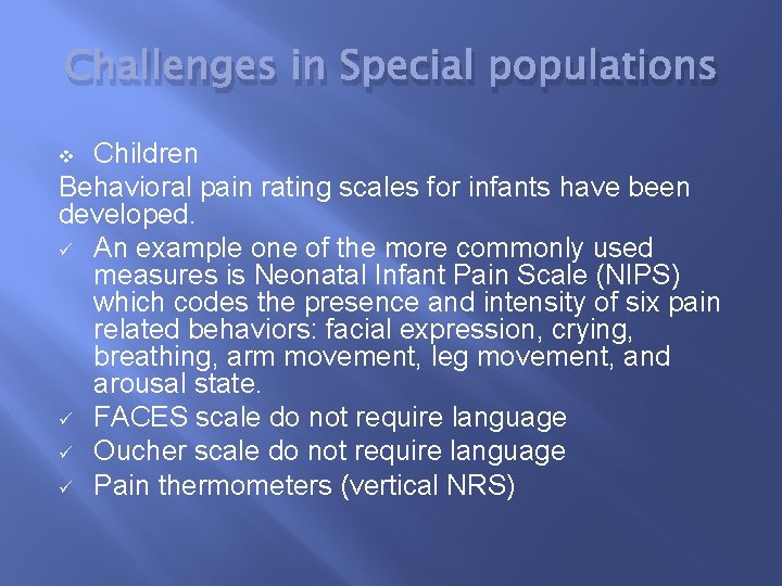 Challenges in Special populations Children Behavioral pain rating scales for infants have been developed.