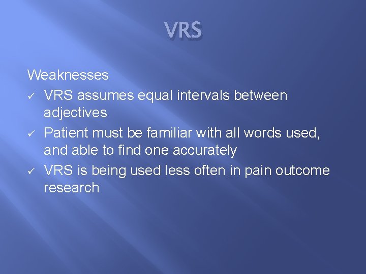 VRS Weaknesses ü VRS assumes equal intervals between adjectives ü Patient must be familiar