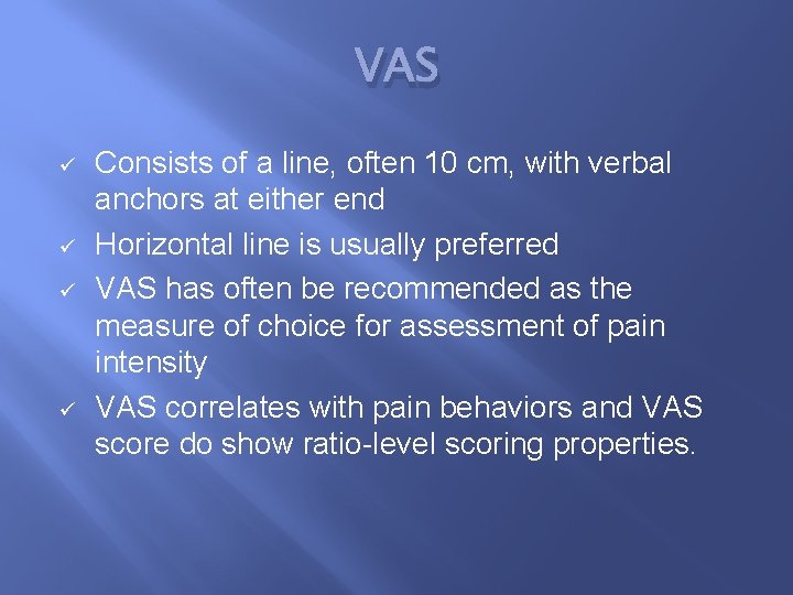 VAS ü ü Consists of a line, often 10 cm, with verbal anchors at