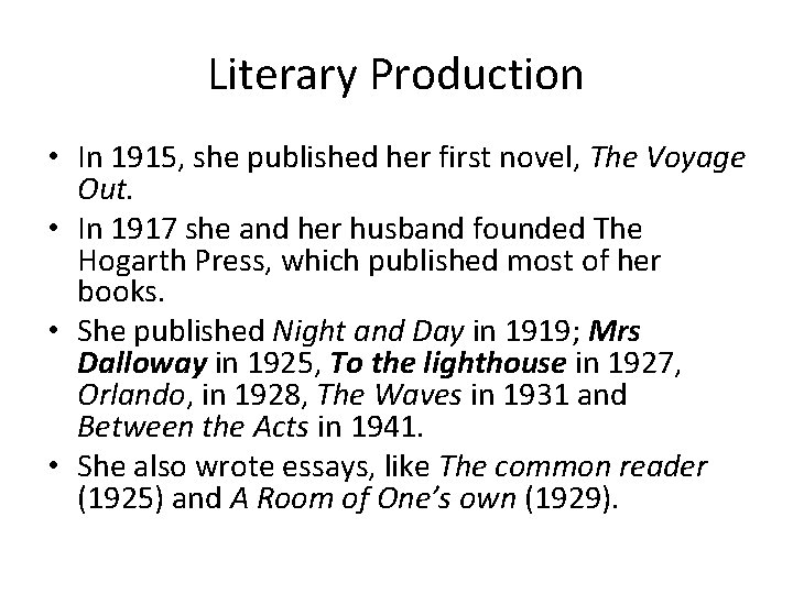 Literary Production • In 1915, she published her first novel, The Voyage Out. •