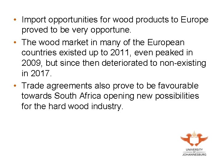  • Import opportunities for wood products to Europe proved to be very opportune.