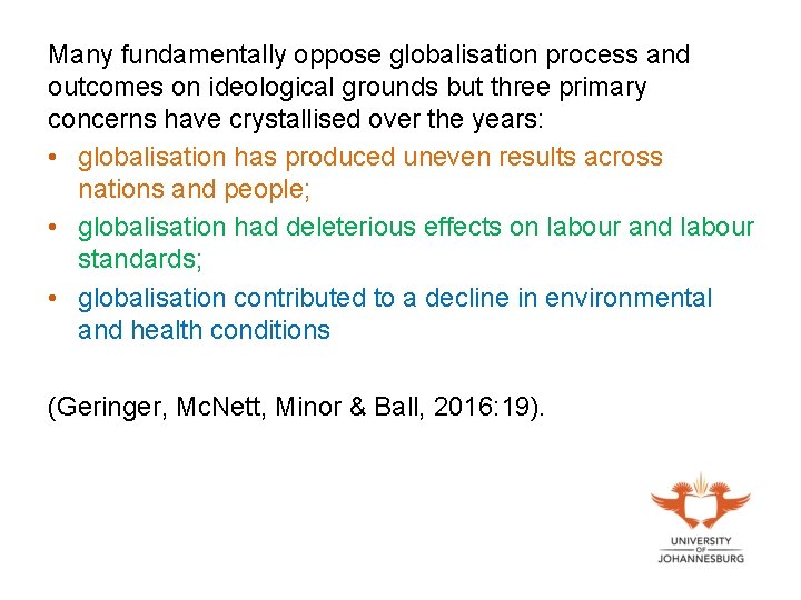 Many fundamentally oppose globalisation process and outcomes on ideological grounds but three primary concerns