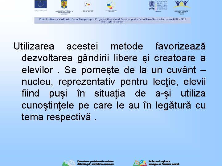 Utilizarea acestei metode favorizează dezvoltarea gândirii libere şi creatoare a elevilor. Se porneşte de Utilizarea acestei metode favorizează dezvoltarea gândirii libere şi creatoare a elevilor. Se porneşte de