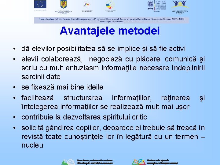 Avantajele metodei • dă elevilor posibilitatea să se implice şi să fie activi • Avantajele metodei • dă elevilor posibilitatea să se implice şi să fie activi •