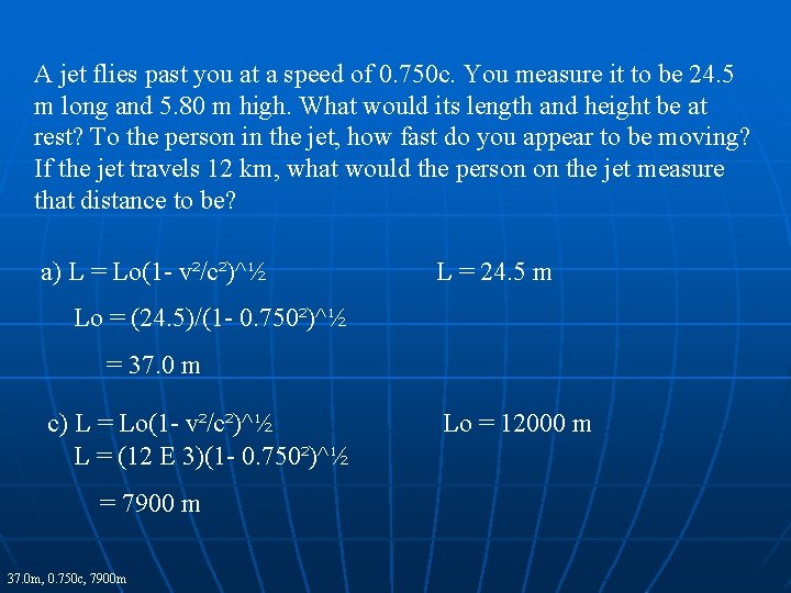 A jet flies past you at a speed of 0. 750 c. You measure